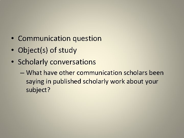  • Communication question • Object(s) of study • Scholarly conversations – What have