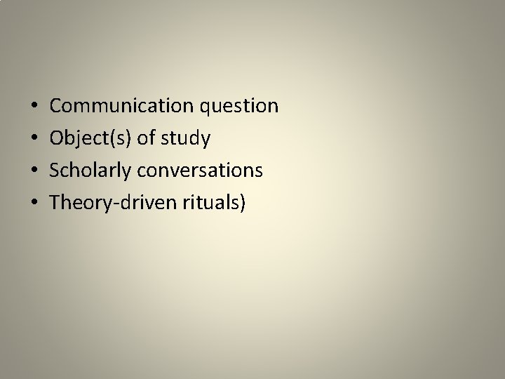  • • Communication question Object(s) of study Scholarly conversations Theory-driven rituals) 