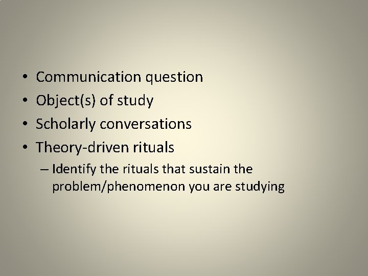  • • Communication question Object(s) of study Scholarly conversations Theory-driven rituals – Identify