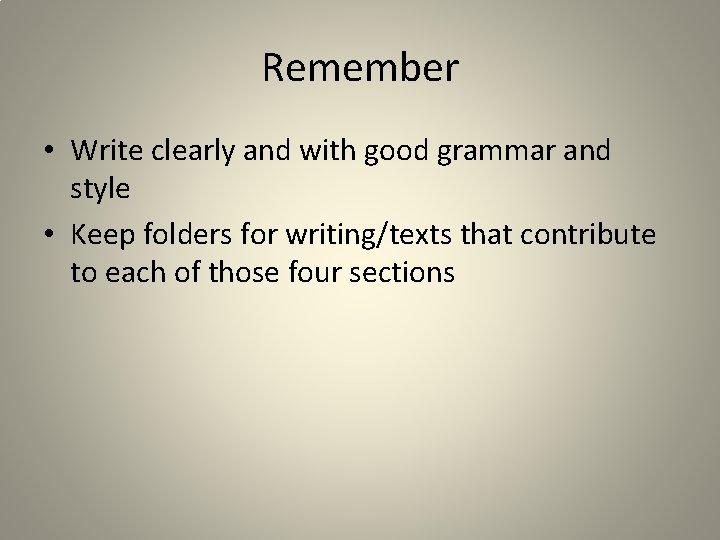 Remember • Write clearly and with good grammar and style • Keep folders for