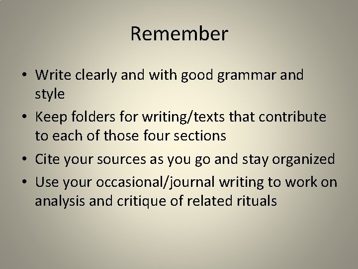Remember • Write clearly and with good grammar and style • Keep folders for