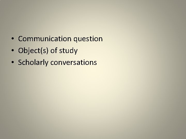  • Communication question • Object(s) of study • Scholarly conversations 