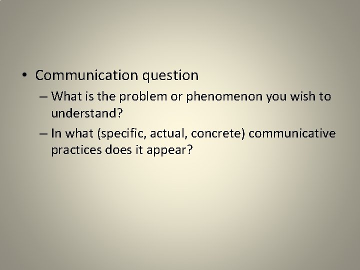 • Communication question – What is the problem or phenomenon you wish to
