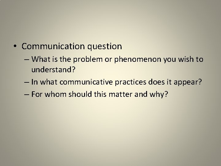  • Communication question – What is the problem or phenomenon you wish to