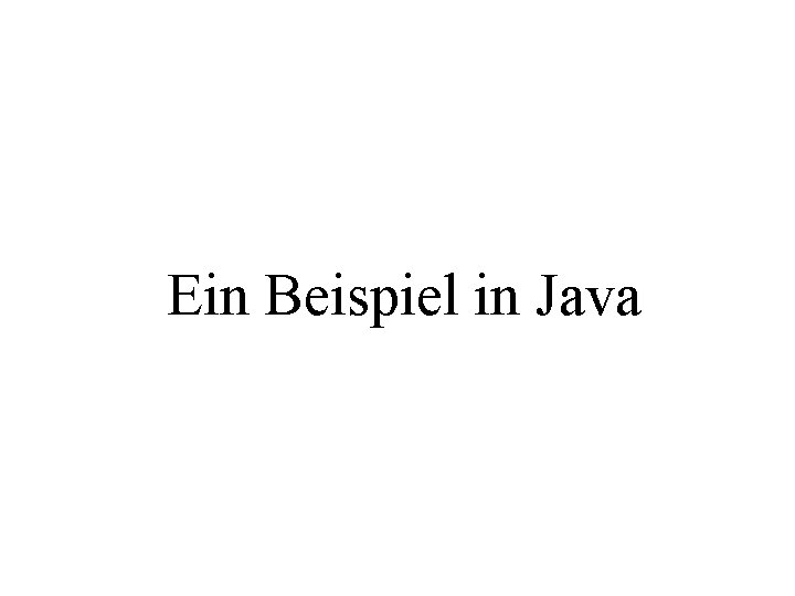 Ein Beispiel in Java 