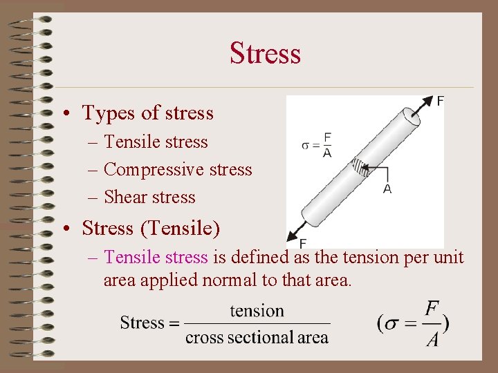 Stress • Types of stress – Tensile stress – Compressive stress – Shear stress
