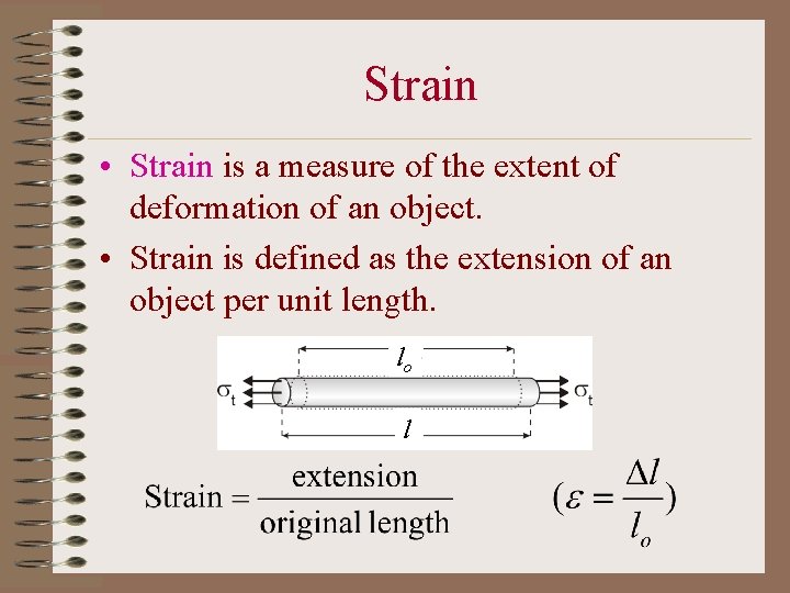 Strain • Strain is a measure of the extent of deformation of an object.