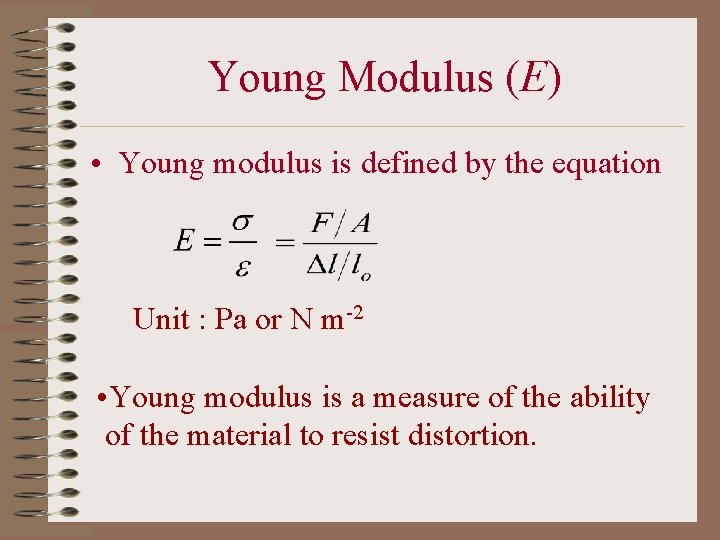 Young Modulus (E) • Young modulus is defined by the equation Unit : Pa