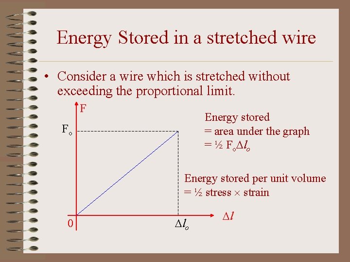 Energy Stored in a stretched wire • Consider a wire which is stretched without