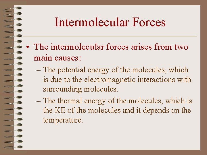 Intermolecular Forces • The intermolecular forces arises from two main causes: – The potential