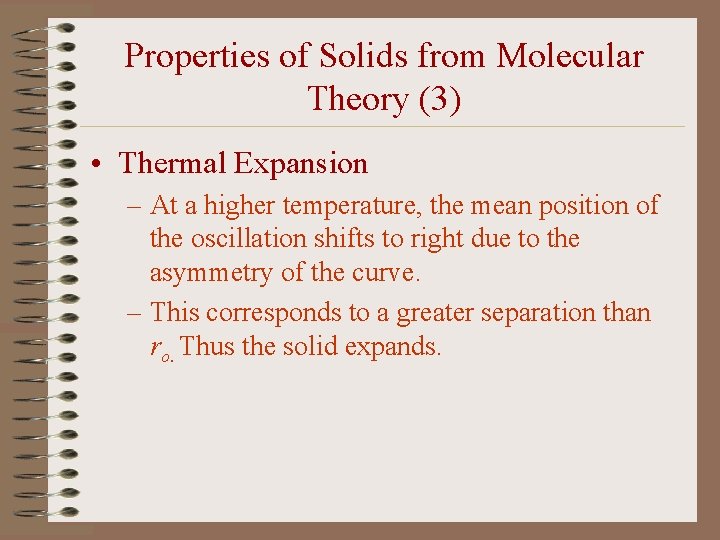 Properties of Solids from Molecular Theory (3) • Thermal Expansion – At a higher