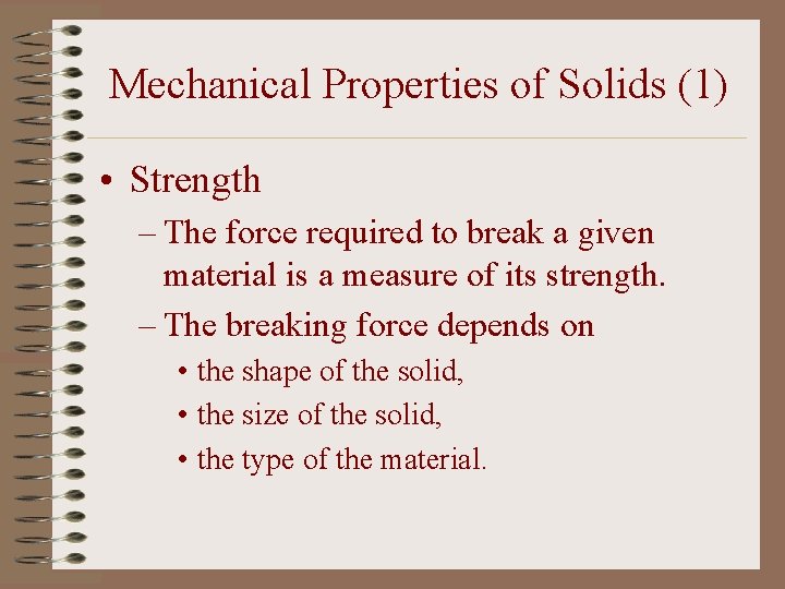 Mechanical Properties of Solids (1) • Strength – The force required to break a