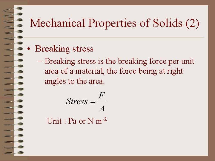 Mechanical Properties of Solids (2) • Breaking stress – Breaking stress is the breaking