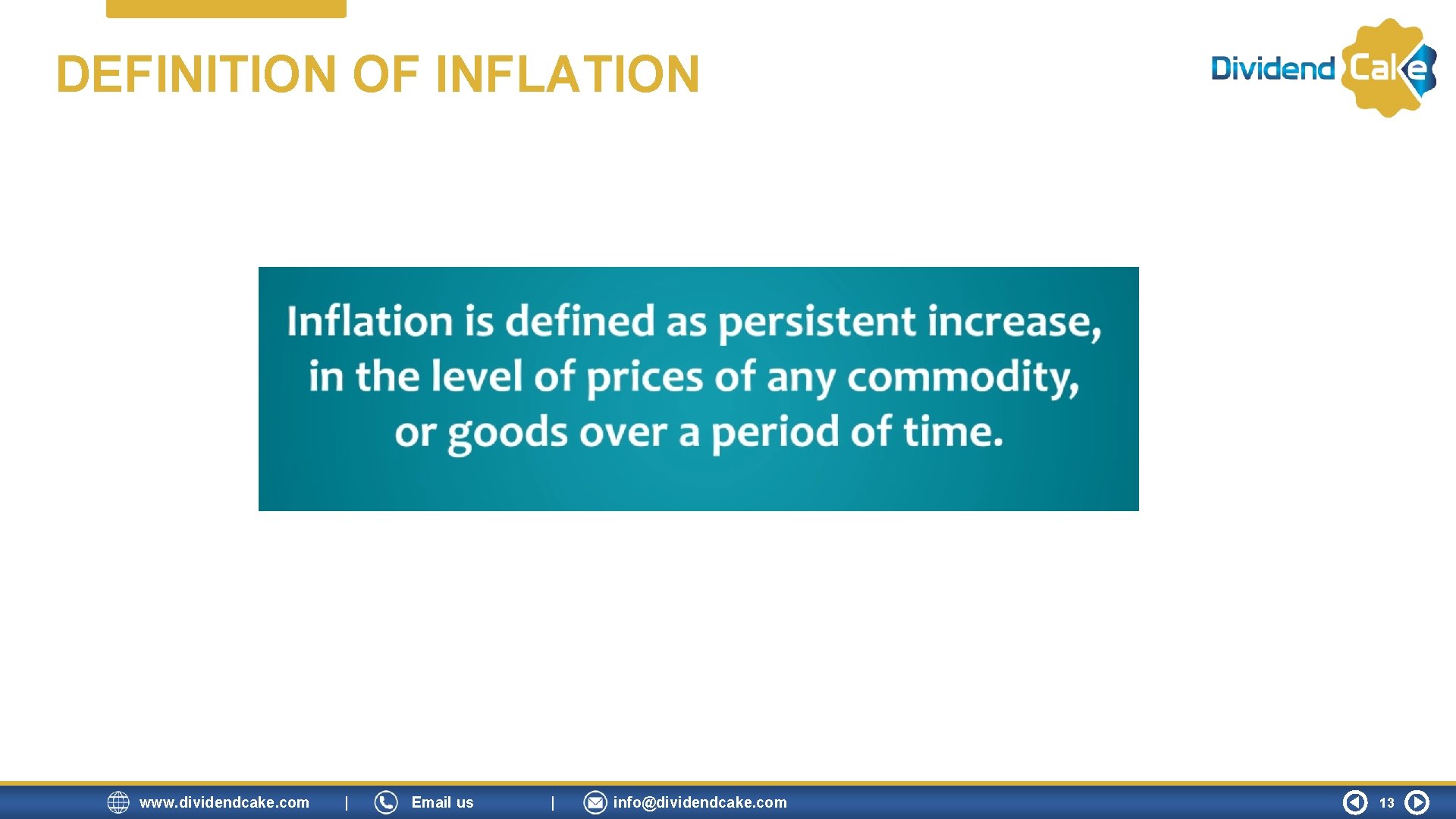 DEFINITION OF INFLATION www. dividendcake. com | Email us | info@dividendcake. com 13 DEFINITION OF INFLATION www. dividendcake. com | Email us | info@dividendcake. com 13