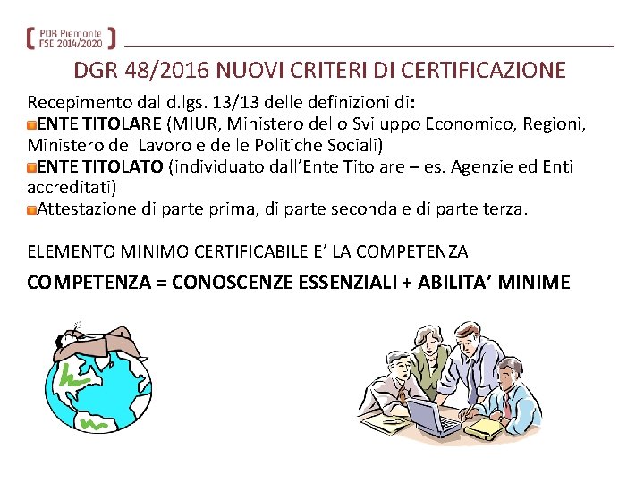 DGR 48/2016 NUOVI CRITERI DI CERTIFICAZIONE Recepimento dal d. lgs. 13/13 delle definizioni di: