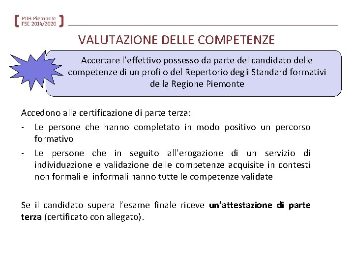 VALUTAZIONE DELLE COMPETENZE Accertare l’effettivo possesso da parte del candidato delle competenze di un