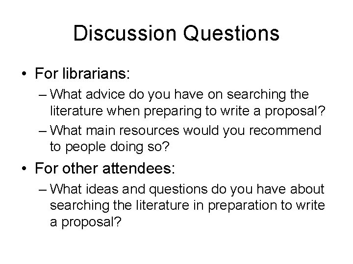 Discussion Questions • For librarians: – What advice do you have on searching the