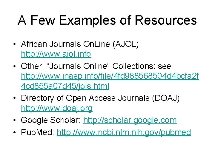 A Few Examples of Resources • African Journals On. Line (AJOL): http: //www. ajol.