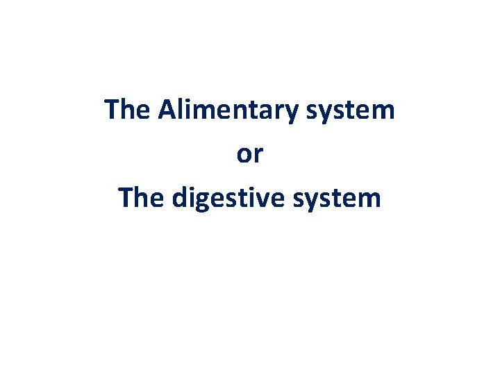 The Alimentary system or The digestive system 