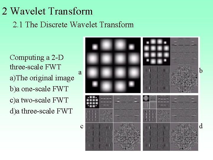 2 Wavelet Transform 2. 1 The Discrete Wavelet Transform Computing a 2 -D three-scale