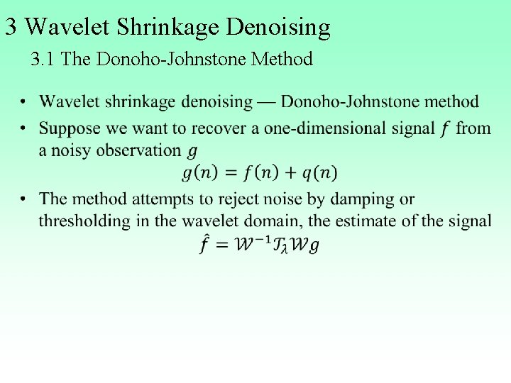3 Wavelet Shrinkage Denoising 3. 1 The Donoho-Johnstone Method • 