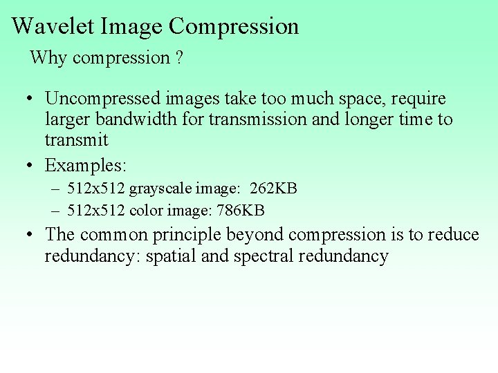 Wavelet Image Compression Why compression ? • Uncompressed images take too much space, require