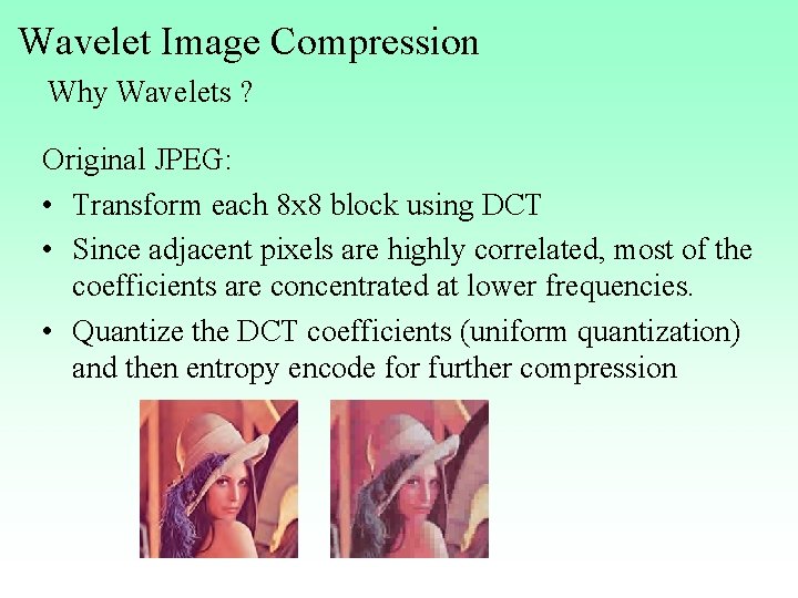 Wavelet Image Compression Why Wavelets ? Original JPEG: • Transform each 8 x 8