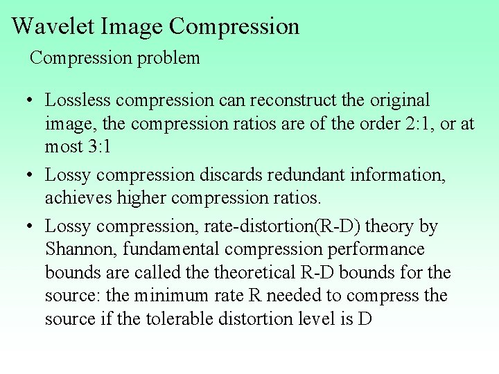 Wavelet Image Compression problem • Lossless compression can reconstruct the original image, the compression