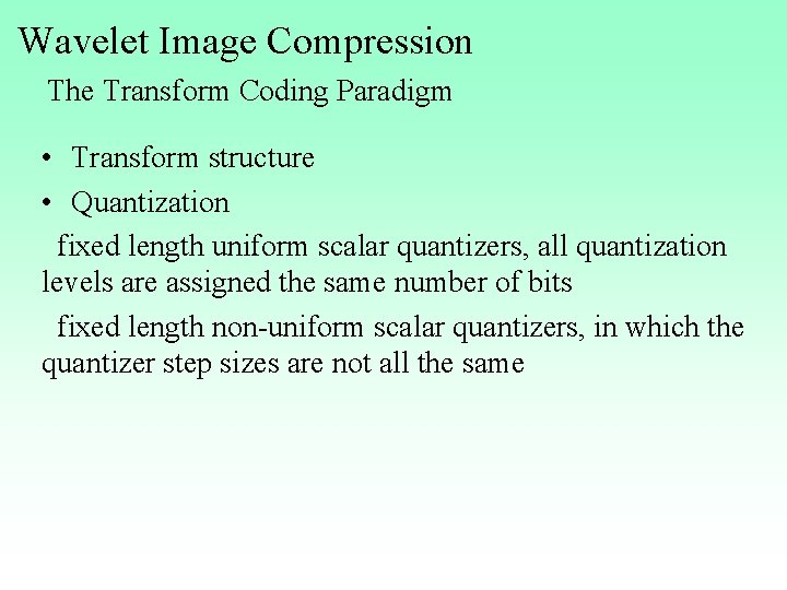 Wavelet Image Compression The Transform Coding Paradigm • Transform structure • Quantization fixed length