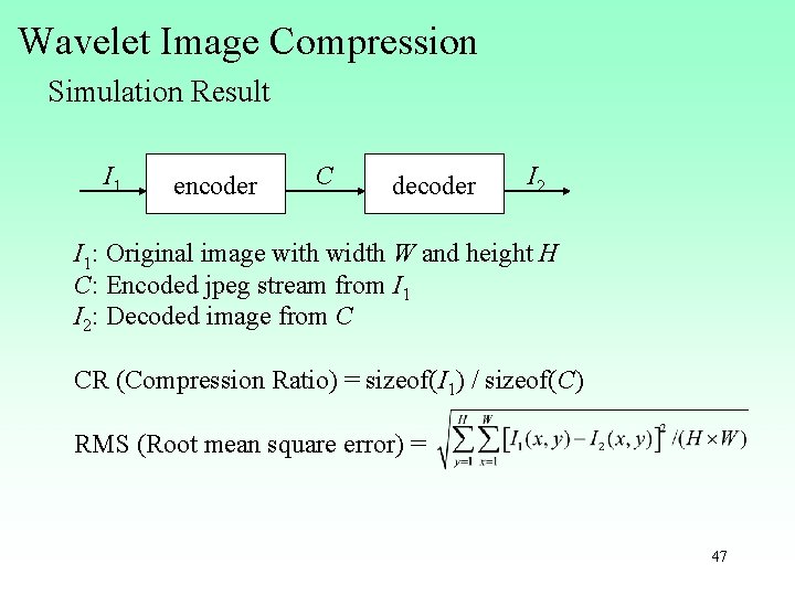 Wavelet Image Compression Simulation Result I 1 encoder C decoder I 2 I 1: