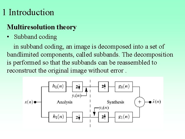 1 Introduction Multiresolution theory • Subband coding in subband coding, an image is decomposed