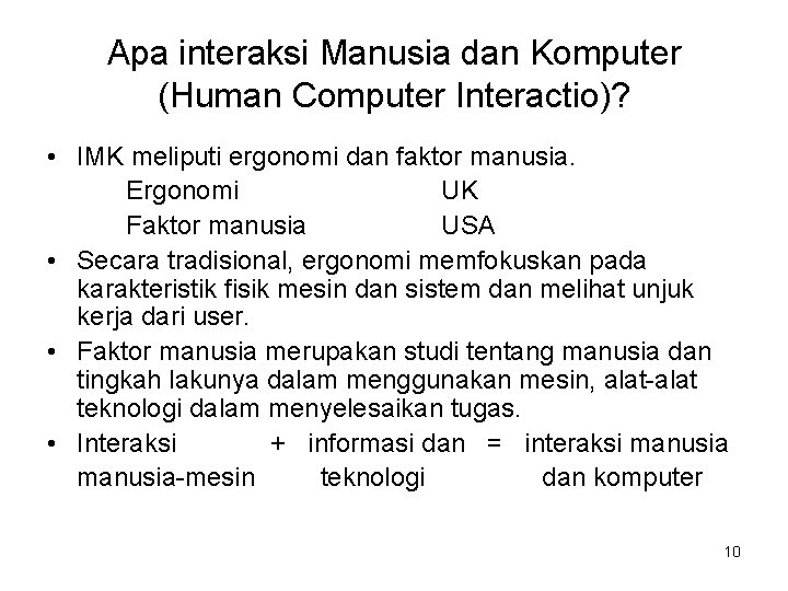 Apa interaksi Manusia dan Komputer (Human Computer Interactio)? • IMK meliputi ergonomi dan faktor