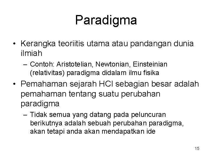 Paradigma • Kerangka teoriitis utama atau pandangan dunia ilmiah – Contoh: Aristotelian, Newtonian, Einsteinian