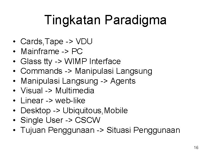 Tingkatan Paradigma • • • Cards, Tape -> VDU Mainframe -> PC Glass tty