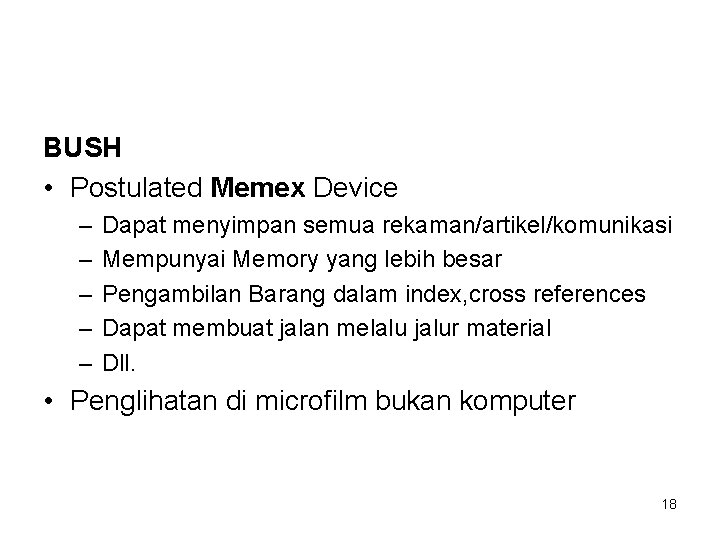 BUSH • Postulated Memex Device – – – Dapat menyimpan semua rekaman/artikel/komunikasi Mempunyai Memory