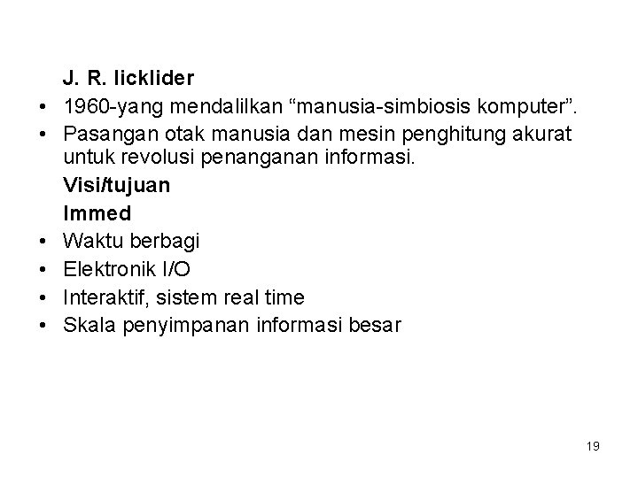  • • • J. R. licklider 1960 -yang mendalilkan “manusia-simbiosis komputer”. Pasangan otak