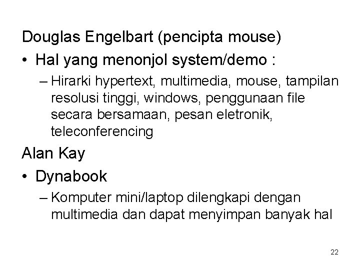 Douglas Engelbart (pencipta mouse) • Hal yang menonjol system/demo : – Hirarki hypertext, multimedia,