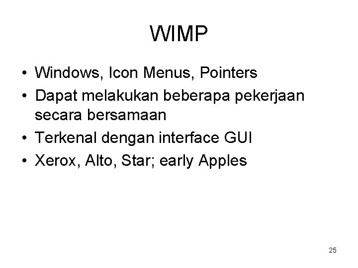 WIMP • Windows, Icon Menus, Pointers • Dapat melakukan beberapa pekerjaan secara bersamaan •