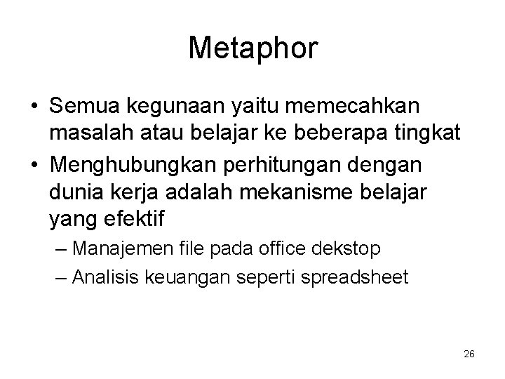 Metaphor • Semua kegunaan yaitu memecahkan masalah atau belajar ke beberapa tingkat • Menghubungkan
