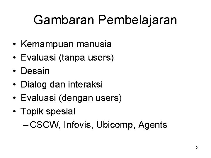 Gambaran Pembelajaran • • • Kemampuan manusia Evaluasi (tanpa users) Desain Dialog dan interaksi