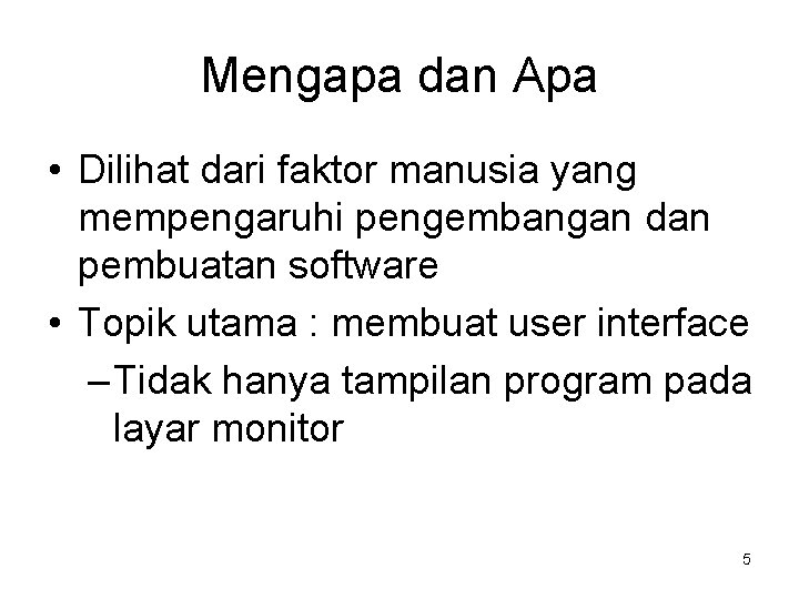 Mengapa dan Apa • Dilihat dari faktor manusia yang mempengaruhi pengembangan dan pembuatan software