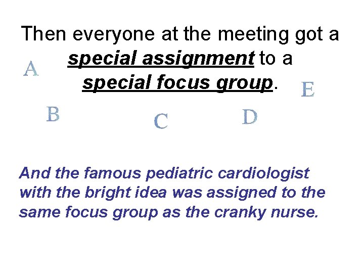 Then everyone at the meeting got a special assignment to a special focus group.
