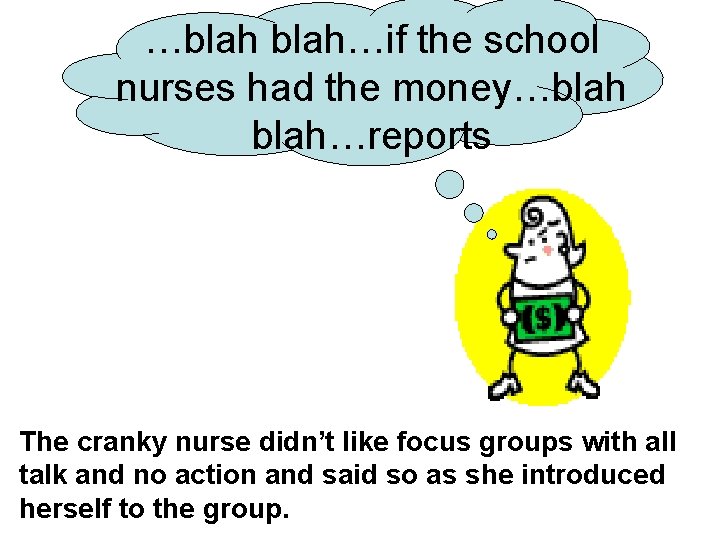 …blah…if the school nurses had the money…blah…reports The cranky nurse didn’t like focus groups