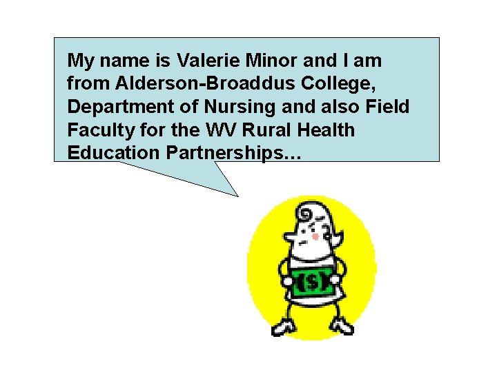 My name is Valerie Minor and I am from Alderson-Broaddus College, Department of Nursing