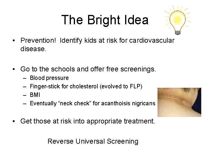 The Bright Idea • Prevention! Identify kids at risk for cardiovascular disease. • Go