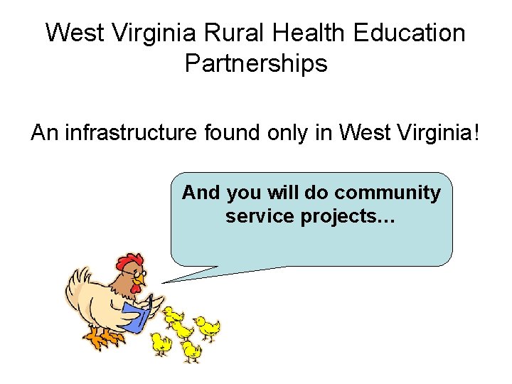 West Virginia Rural Health Education Partnerships An infrastructure found only in West Virginia! And