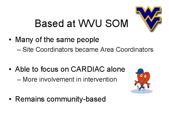 Based at WVU SOM • Many of the same people – Site Coordinators became