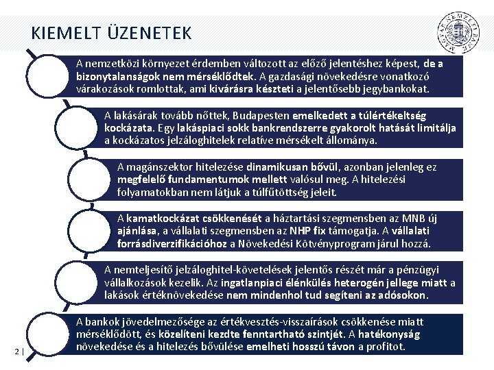 KIEMELT ÜZENETEK A nemzetközi környezet érdemben változott az előző jelentéshez képest, de a bizonytalanságok