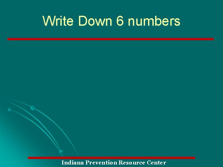 Write Down 6 numbers Indiana Prevention Resource Center 