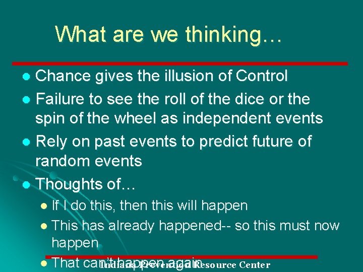 What are we thinking… Chance gives the illusion of Control l Failure to see